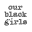 ourblackgirls.com