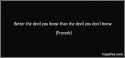 quote-better-the-devil-you-know-than-the-devil-you-don-t-know-proverbs-309360.jpg